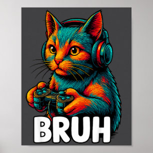 Funny Bruh Cat Gamer Video Games Gaming For Men Bo Poster