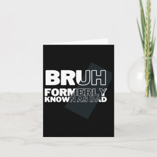 Funny Bruh Formerly Known As Dad Father&#; s Day M Card