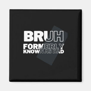 Funny Bruh Formerly Known As Dad Father&# s Day M Magnet