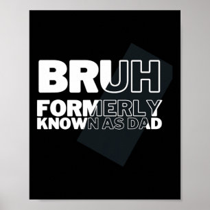 Funny Bruh Formerly Known As Dad Father&#; s Day M Poster