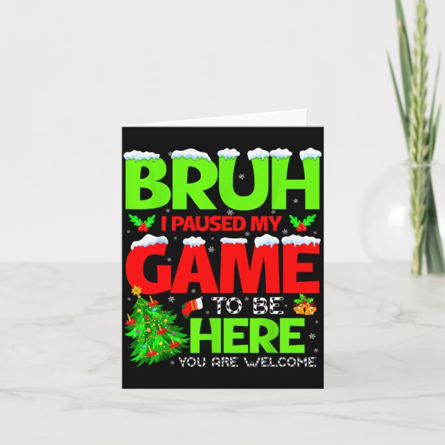 Funny Bruh I Pause My Game To Be Here Christmas Fa Card (Front)