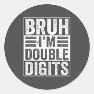 Funny Bruh I'm Double Digits 10th Birthday 10 Year Classic Round Sticker