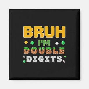 Funny Bruh I'm Double Digits Gamer Pixel 10th Birt Magnet