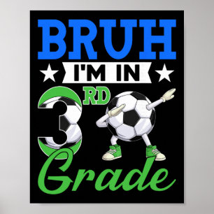Funny Bruh I'm In 3rd Grade Soccer Ck To School Bo Poster