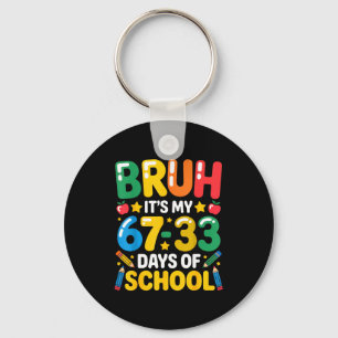 Funny Bruh It's My 67 33 Days Of School Math Six S Key Ring