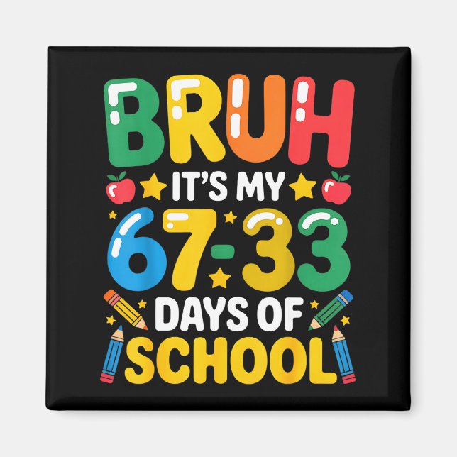 Funny Bruh It's My 67 33 Days Of School Math Six S Magnet (Front)