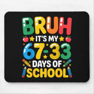 Funny Bruh It's My 67 33 Days Of School Math Six S Mouse Pad