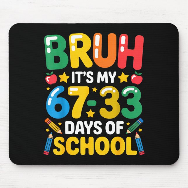 Funny Bruh It's My 67 33 Days Of School Math Six S Mouse Pad (Front)