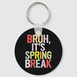 Funny Bruh It's Spring Break Vintage Spring Break Key Ring