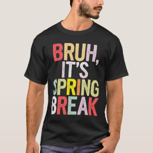 Funny Bruh It's Spring Break Vintage Spring Break T-Shirt