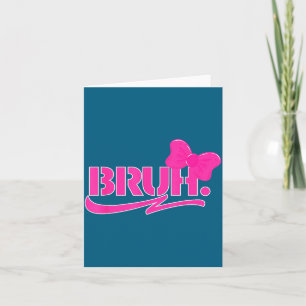 Funny Bruh Meme Funny Sayings Quotes Mom Sis Teens Card