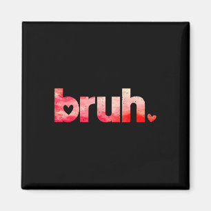 Funny Bruh Meme Saying Valentines Day Shirts For B Magnet