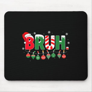 Funny Bruh Saying Bro Greeting Christmas Meme Teen Mouse Pad