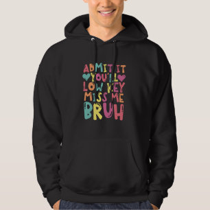 Funny Bruh Teachers Admit It You'll Low Key Miss M Hoodie