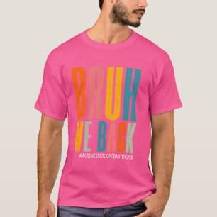 Funny Bruh We Back Business Education Happy First T-Shirt