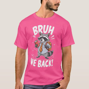 Funny Bruh We Back First Day Of School Cute Raccoo T-Shirt