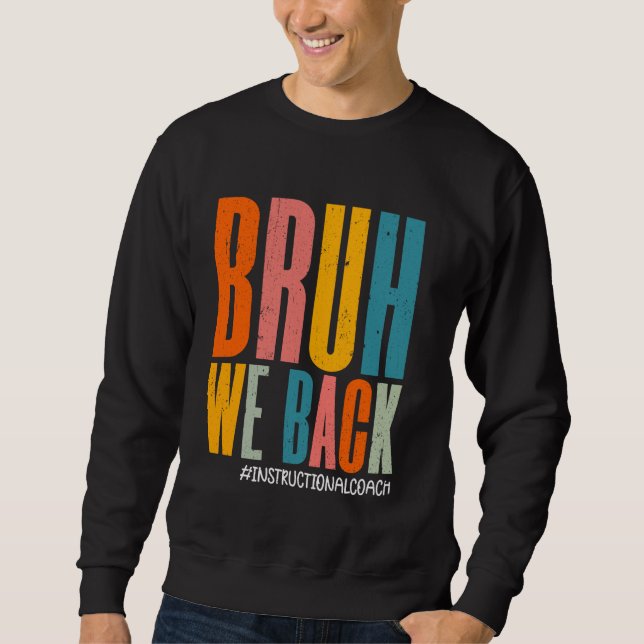 Funny Bruh We Back Instructional Coach Happy First Sweatshirt (Front)