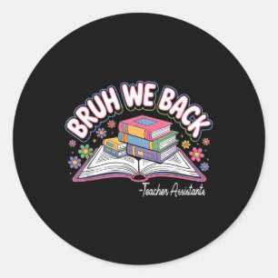 Funny Bruh We Back Teacher Istants Welcome Back To Classic Round Sticker