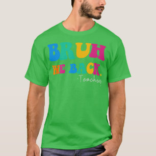 Funny Bruh We Back Teachers Start Back To School G T-Shirt