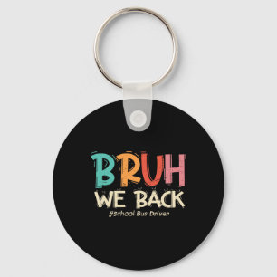 Funny Bruh We Back To School Bus Driver First Day Key Ring