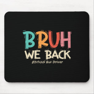 Funny Bruh We Back To School Bus Driver First Day Mouse Pad
