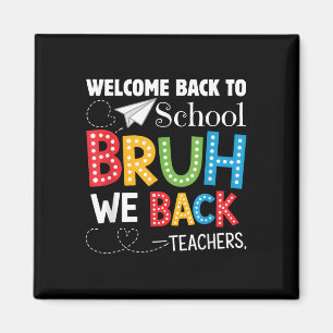 Funny Bruh We Back Welcome Back To School Teacher  Magnet