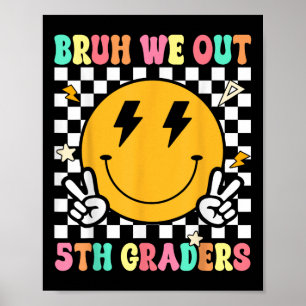 Funny Bruh We Out 5th Graders Fifth Grade Last Day Poster