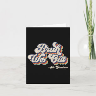 Funny Bruh We Out 5th Graders Last Day Of School G Card