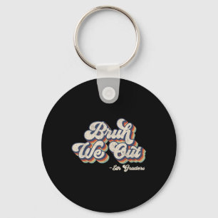 Funny Bruh We Out 5th Graders Last Day Of School G Key Ring
