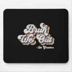 Funny Bruh We Out 5th Graders Last Day Of School G Mouse Pad