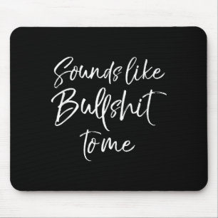 Funny Bs Quote Sarcastic Gag Gift Sounds Like Bull Mouse Pad
