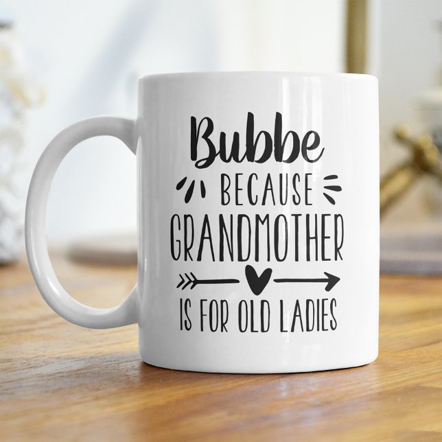 Funny Bubbe Grandmother Is For Old Ladies Quote Coffee Mug (Creator Uploaded)