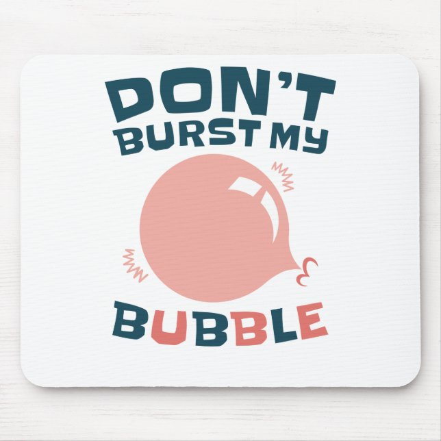 Funny Bubble Gum Bubblegum Don't Burst My Bubble Mouse Pad (Front)