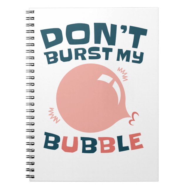 Funny Bubble Gum Bubblegum Don't Burst My Bubble Notebook (Front)
