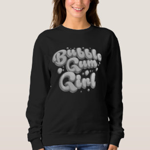 Funny Bubble Gum Girl  Cute Gumball Blowers Teens  Sweatshirt