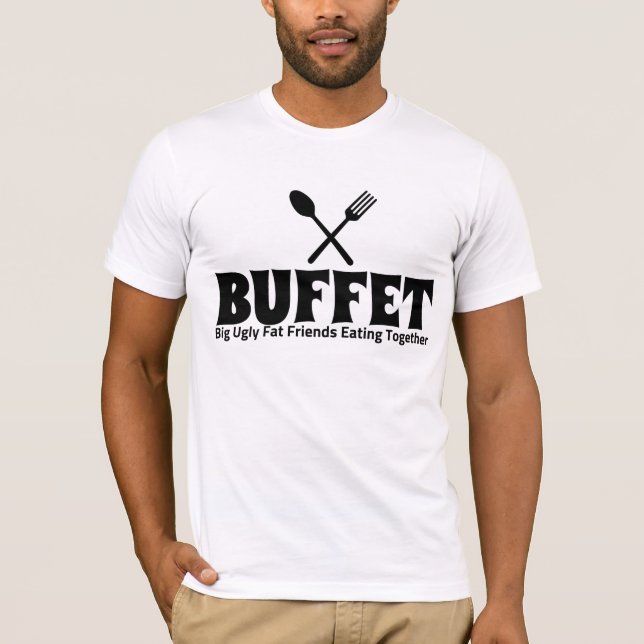 Funny Buffet Acronym Saying T-Shirt (Front)