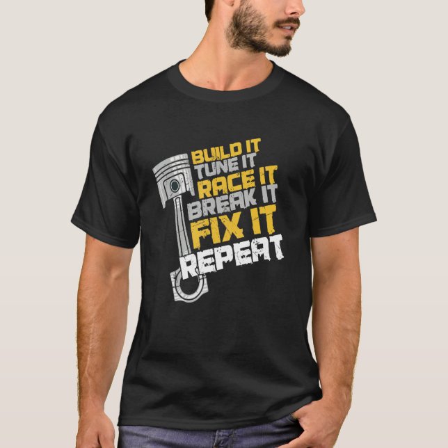 Funny Build It Tune It Race It Break It Fix It Rep T-Shirt (Front)