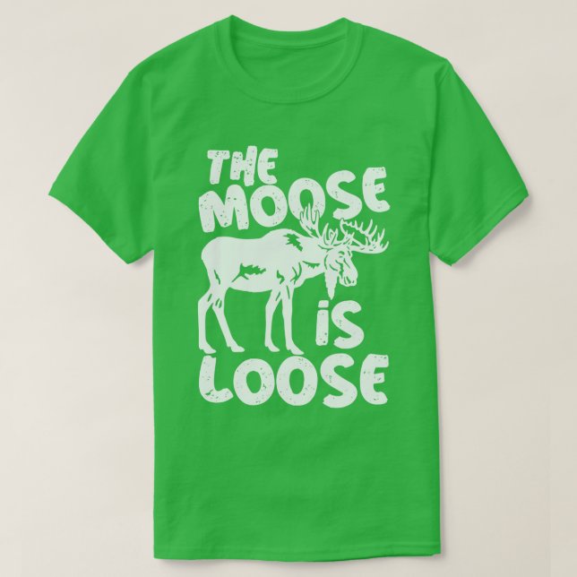 Funny Bull Moose Pun The Moose is Loose  T-Shirt (Design Front)