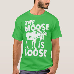 Funny Bull Moose Pun The Moose is Loose  T-Shirt