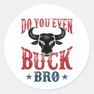Funny Bull Riding Do You Even Buck Bro Classic Round Sticker