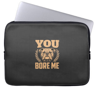 Funny Bulldog Dog You Bore Me Design Laptop Sleeve