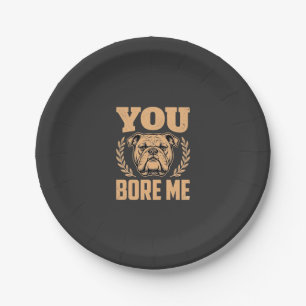Funny Bulldog Dog You Bore Me Design Paper Plate