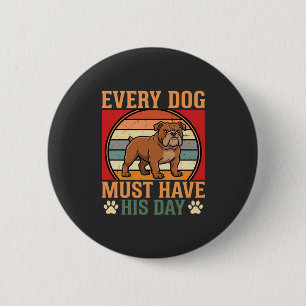 Funny Bulldog Every Dog Must Have His Day 6 Cm Round Badge