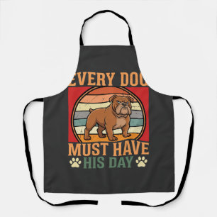 Funny Bulldog Every Dog Must Have His Day Apron