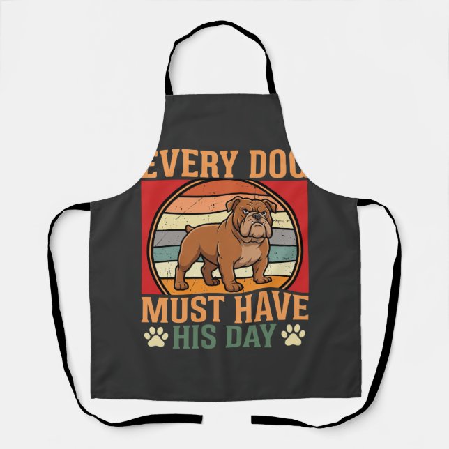 Funny Bulldog Every Dog Must Have His Day Apron (Front)