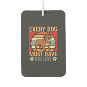 Funny Bulldog Every Dog Must Have His Day Car Air Freshener