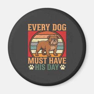 Funny Bulldog Every Dog Must Have His Day Magnet