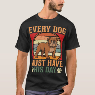 Funny Bulldog Every Dog Must Have His Day T-Shirt