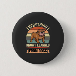 Funny Bulldog Everything I Learned From Dogs 6 Cm Round Badge