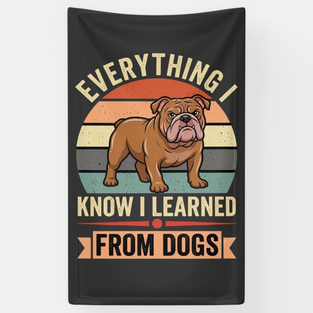 Funny Bulldog Everything I Learned From Dogs Banner (Vertical)